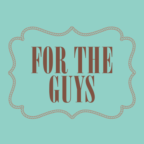 FOR THE GUYS