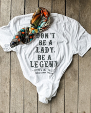 Load image into Gallery viewer, Don’t Be A Lady, Be a Legend
